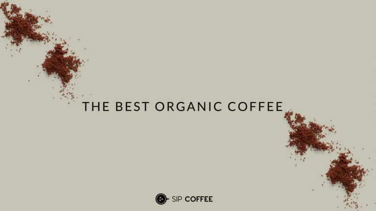 The Best Organic Coffee Beans In 2023